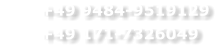 +49 9484-9519129 	+49 171-7326049